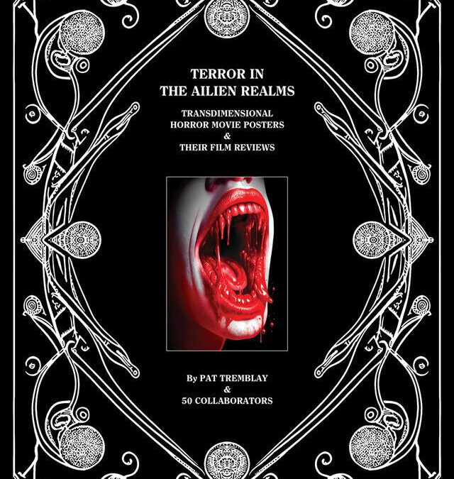 Pat Tremblay’s Book AILIEN REALMS: TRANSDIMENSIONAL HORROR MOVIE POSTERS & THEIR FILM REVIEWS Set to Blow Minds This Month