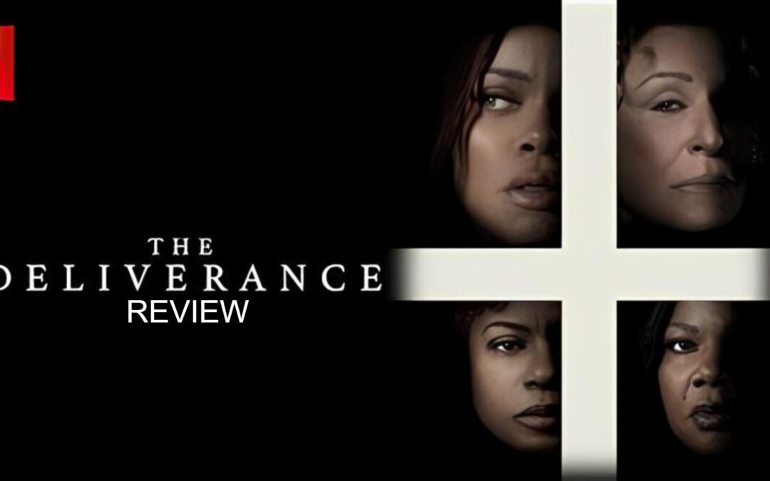 Movie Review: I Watched ‘The Deliverance’ So You Don’t Have To