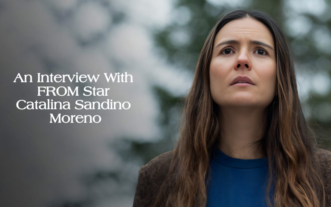 “FROM” Star Catalina Sandino Moreno Talks Motherhood and Monsters in Our Interview