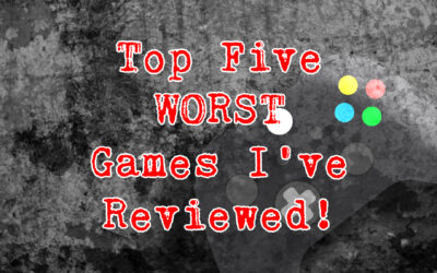 200 Games Reviewed Special: Top Five Worst Games I’ve Reviewed!