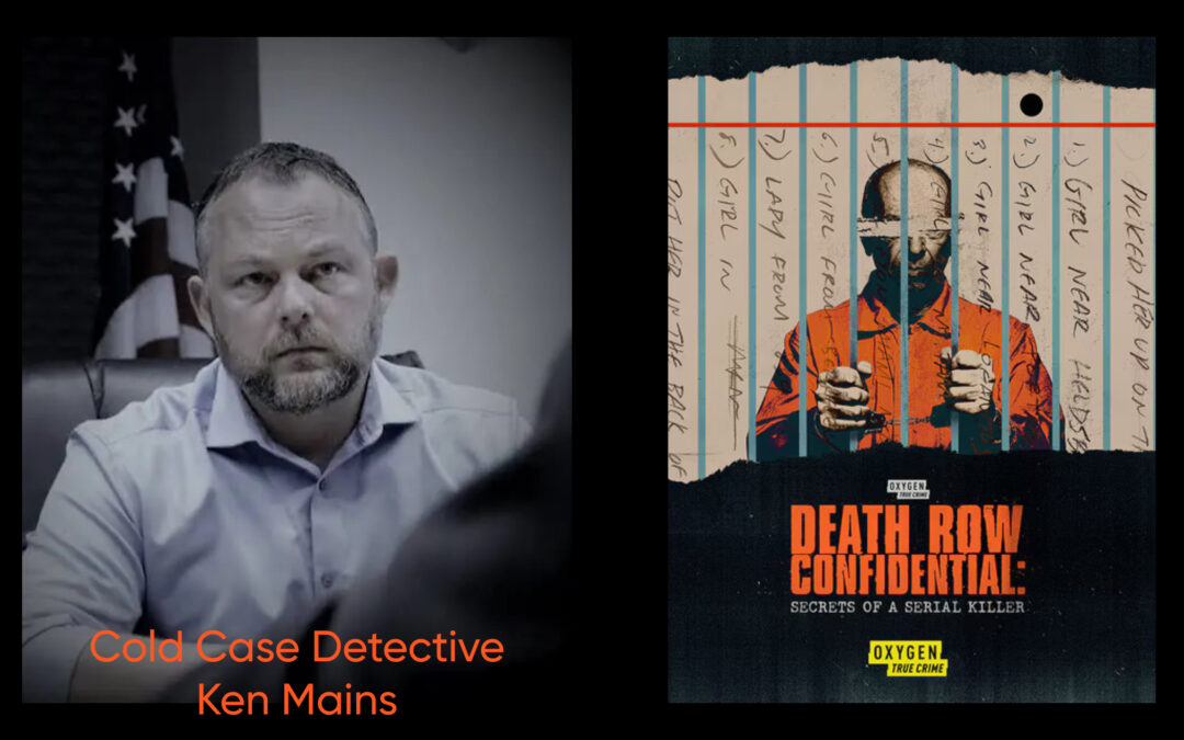 An Interview with “Death Row Confidential” Cold Case Investigator Ken Mains
