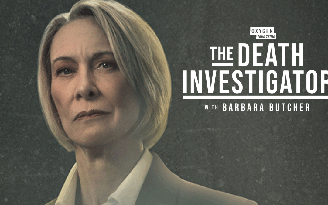 An Interview with the Star of Oxygen’s “The Death Investigator with Barbara Butcher”