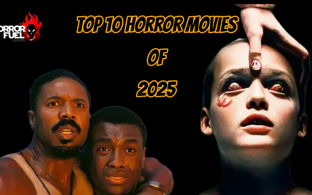 HorrorFuel.com’s TOP 10 HORROR MOVIES OF 2025