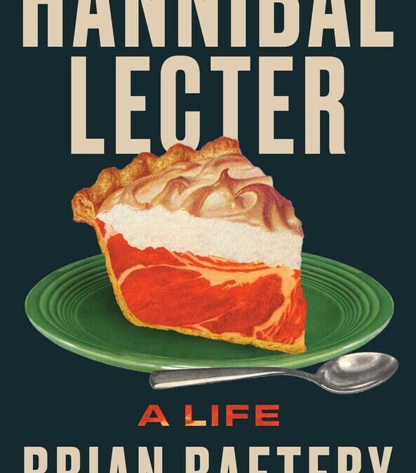 Book Review: Brian Raftery’s ‘Hannibal Lecter: A Life’