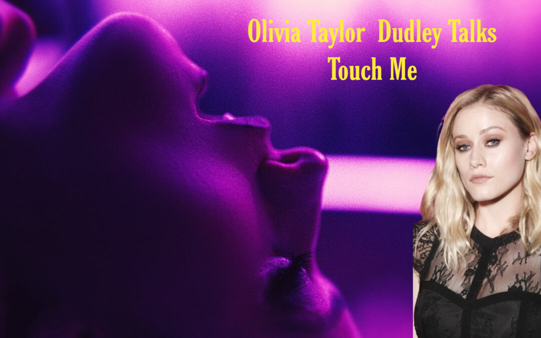   ‘Touch Me’ Star Olivia Taylor Dudley Talks Temptations, Tentacles and More in Our Interview