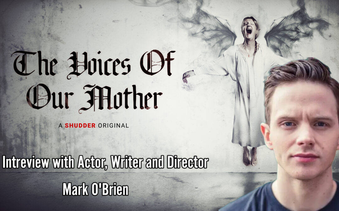 Actor, Writer and Director Mark O’Brien Talks ‘Voices of Our Mother’ In Our Interview
