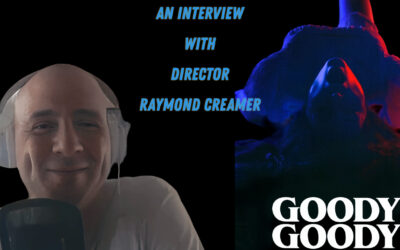 A New Master of Dread: An Interview with Raymond Creamer, Writer and Director of ‘Goody Goody’