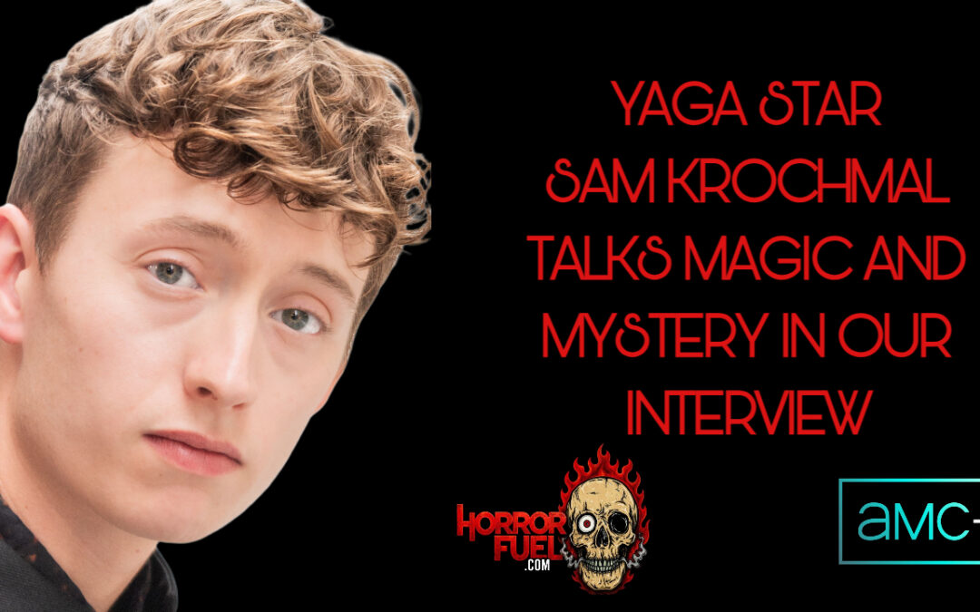 Sam Krochmal Talks Magic, Murder, and More in Our Interview for AMC+’s “YAGA”